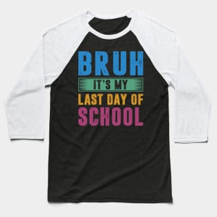 Bruh It's My Last Day Of School Last Day Of School Teachers Baseball T-Shirt